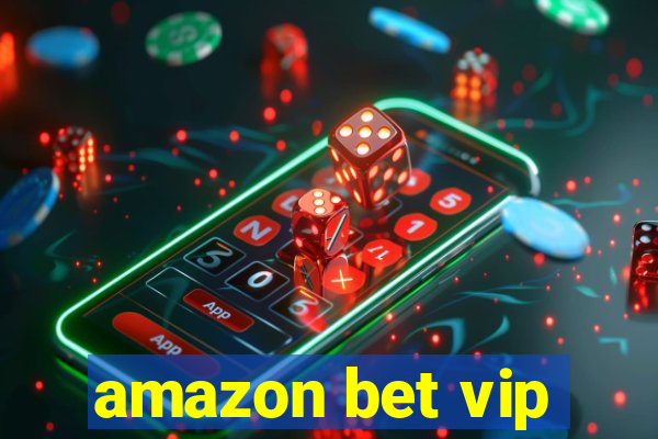 amazon bet vip